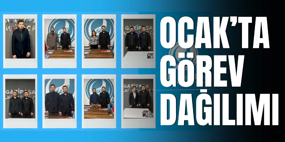 OCAK’TA GÖREV DAĞILIMI YAPILDI