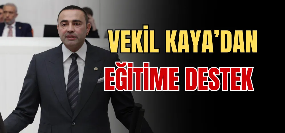 VEKİL KAYA’DAN EĞİTİME DESTEK 