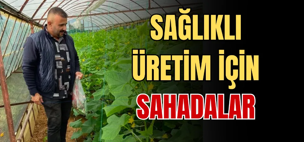 SAĞLIKLI ÜRETİM İÇİN SAHADALAR 