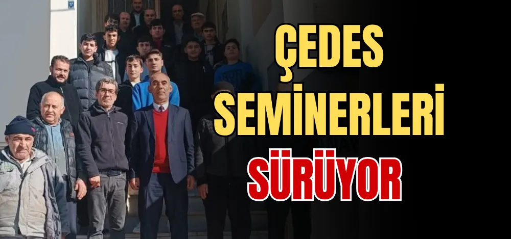 ÇEDES SEMİNERLERİ SÜRÜYOR 