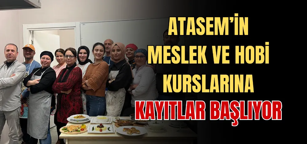 ATASEM’İN MESLEK VE HOBİ KURSLARINA KAYITLAR BAŞLIYOR 