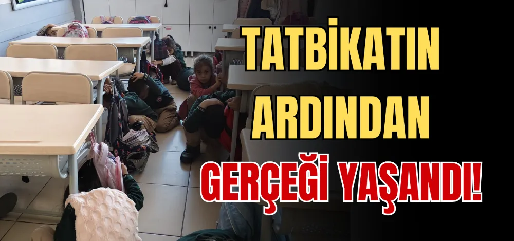 TATBİKATIN ARDINDAN GERÇEĞİ YAŞANDI! 