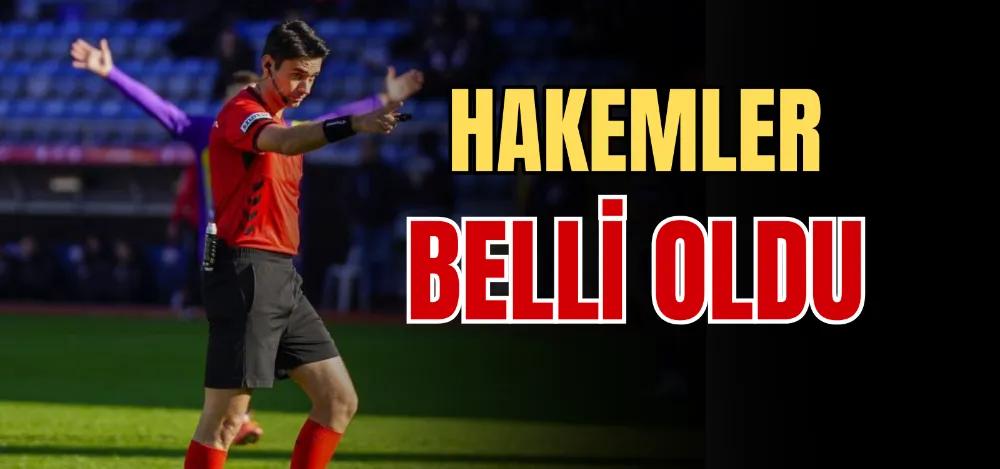 HAKEMLER BELLİ OLDU 