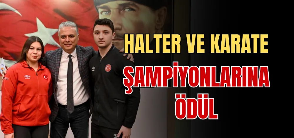 HALTER VE KARATE ŞAMPİYONLARINA ÖDÜL 