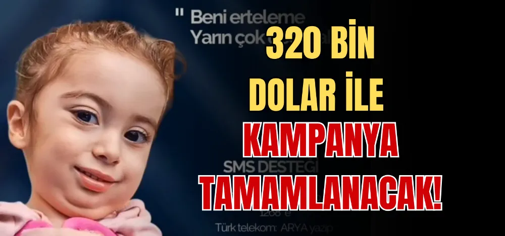 320 BİN DOLAR İLE KAMPANYA TAMAMLANACAK!