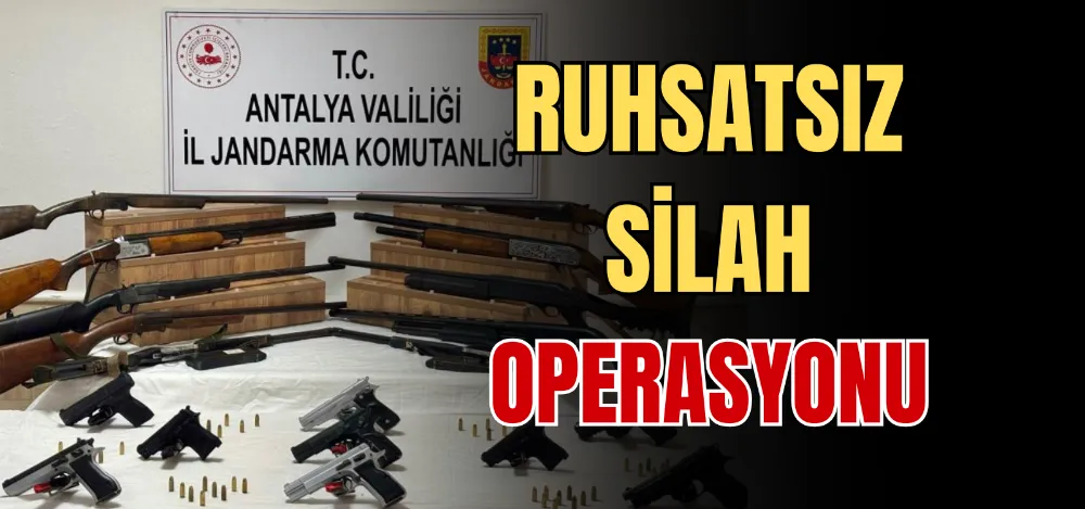 RUHSATSIZ SİLAH OPERASYONU