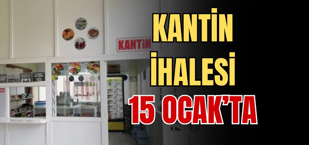 KANTİN İHALESİ 15 OCAK’TA 