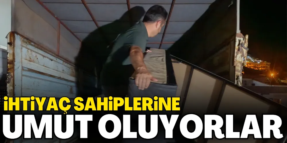 İHTİYAÇ SAHİPLERİNE UMUT OLUYORLAR
