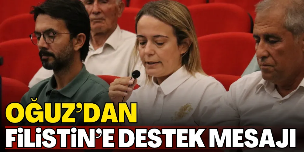 OĞUZ’DAN FİLİSTİN’E DESTEK MESAJI