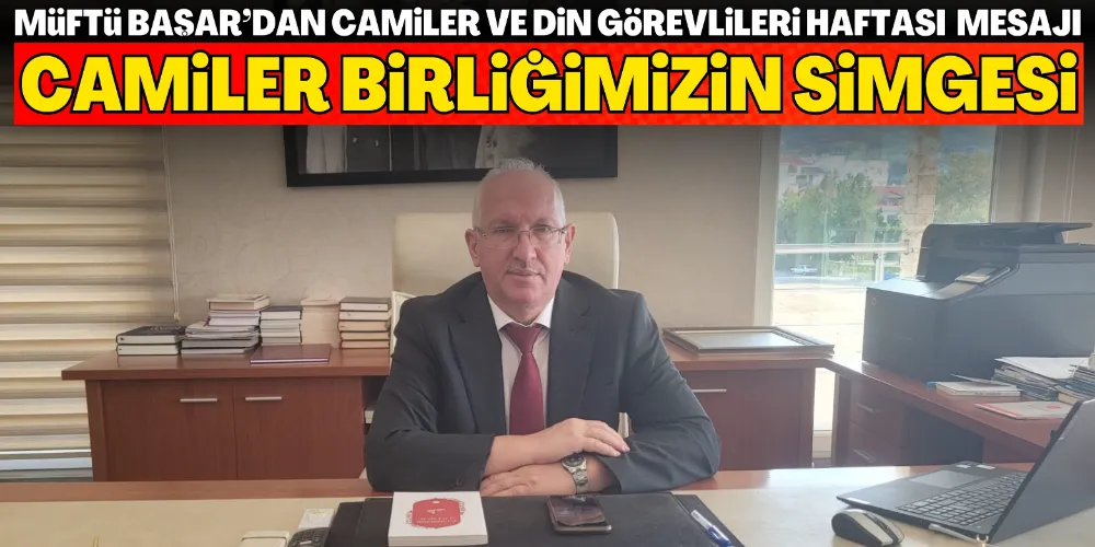 “CAMİLER BİRLİĞİMİZİN SİMGESİ”