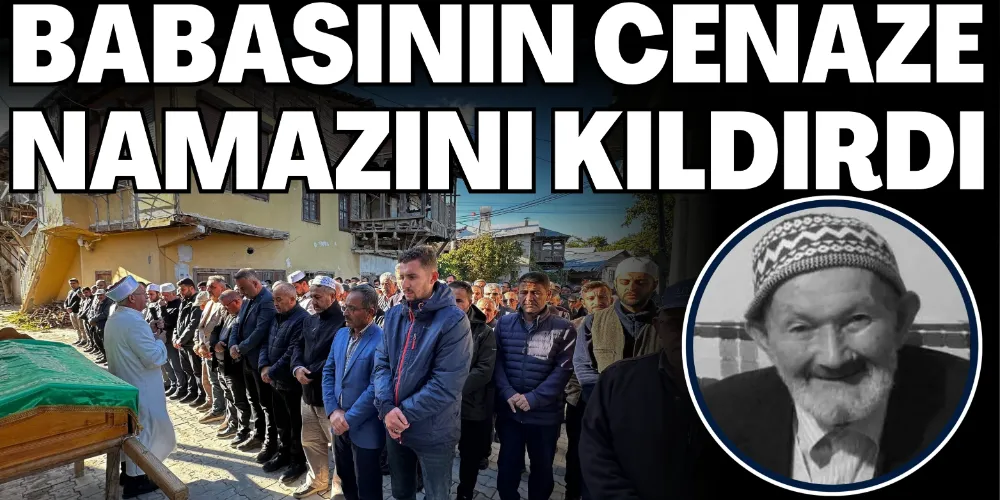 BABASININ CENAZE NAMAZINI KILDIRDI