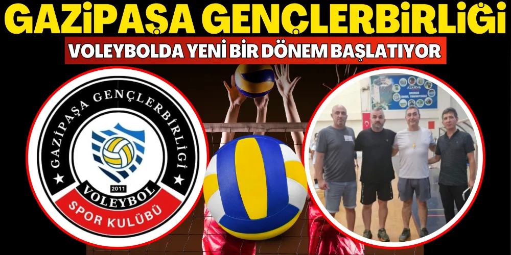 GAZİPAŞA GENÇLERBİRLİĞİ VOLEYBOLDA YENİ BİR DÖNEM BAŞLATIYOR