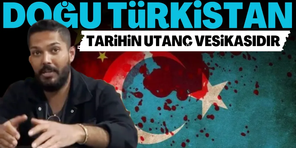 “DOĞU TÜRKİSTAN TARİHİN UTANÇ VESİKASIDIR”