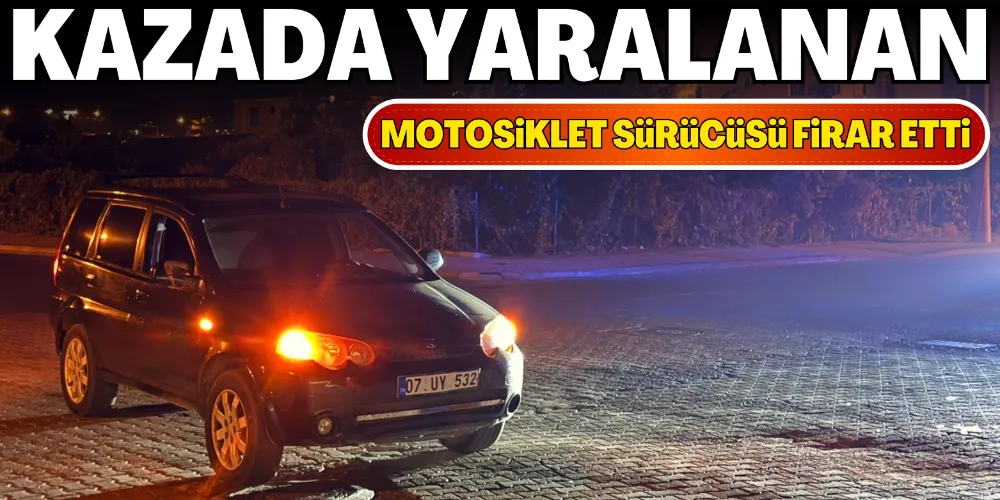 KAZADA YARALANDI ARACIYLA FİRAR ETTİ