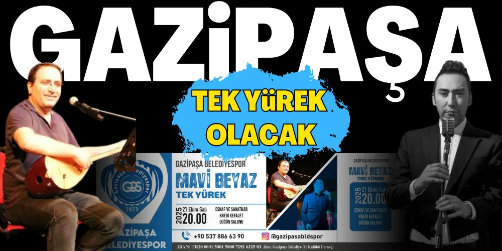 GAZİPAŞA “TEK YÜREK” OLUYOR