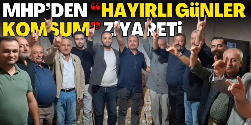 MHP’DEN “HAYIRLI GÜNLER KOMŞUM” ZİYARETİ