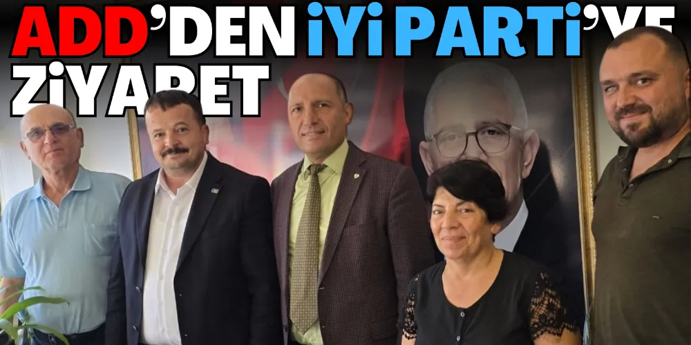 ADD’DEN İYİ PARTİ’YE ZİYARET