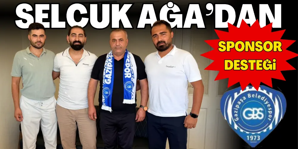 SELÇUK AĞA’DAN SPONSOR DESTEĞİ