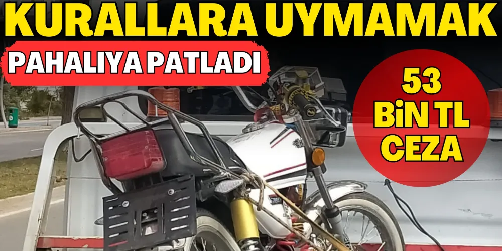 KURALLARA UYMAMAK PAHALIYA PATLADI