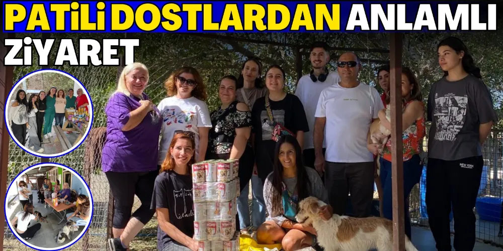 PATİLİ DOSTLARDAN ANLAMLI ZİYARET