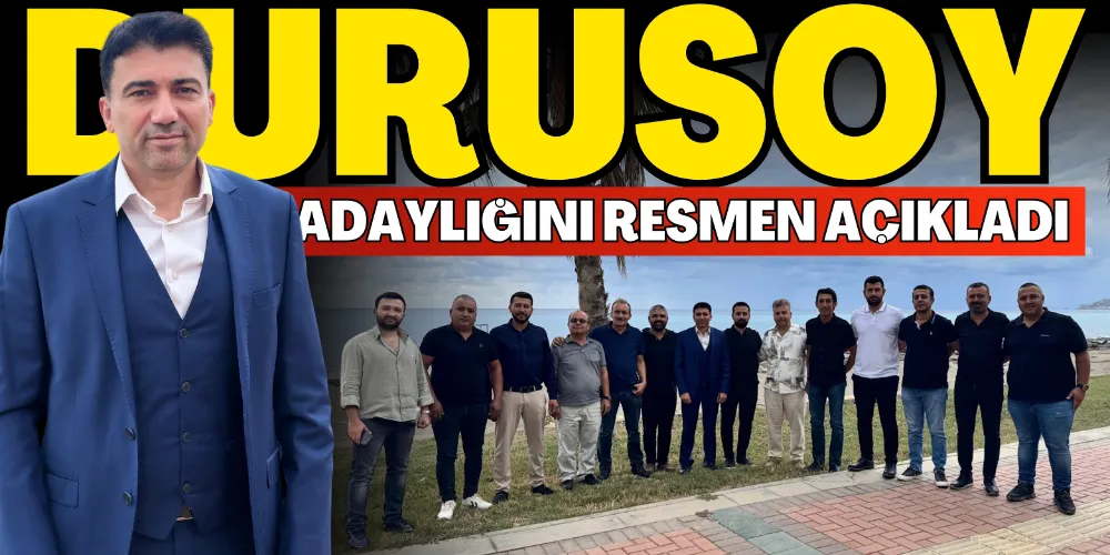 DURUSOY ADAYLIĞINI RESMEN AÇIKLADI