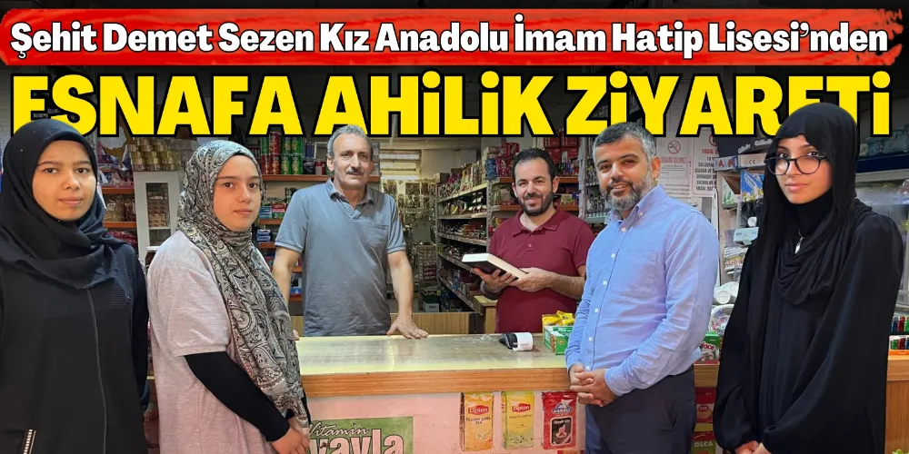 ÖĞRENCİLERDEN ESNAFA “AHİLİK” ZİYARETİ