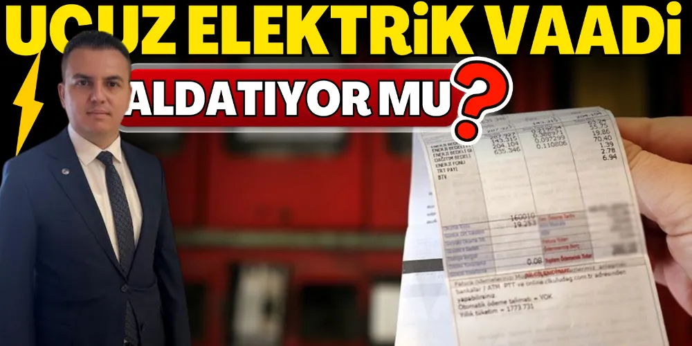 UCUZ ELEKTRİK VAADİ ALDATIYOR MU?