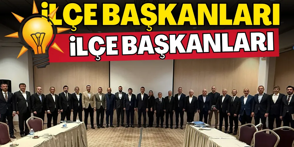 İLÇE BAŞKANLARI ANTALYA’DA BULUŞTU