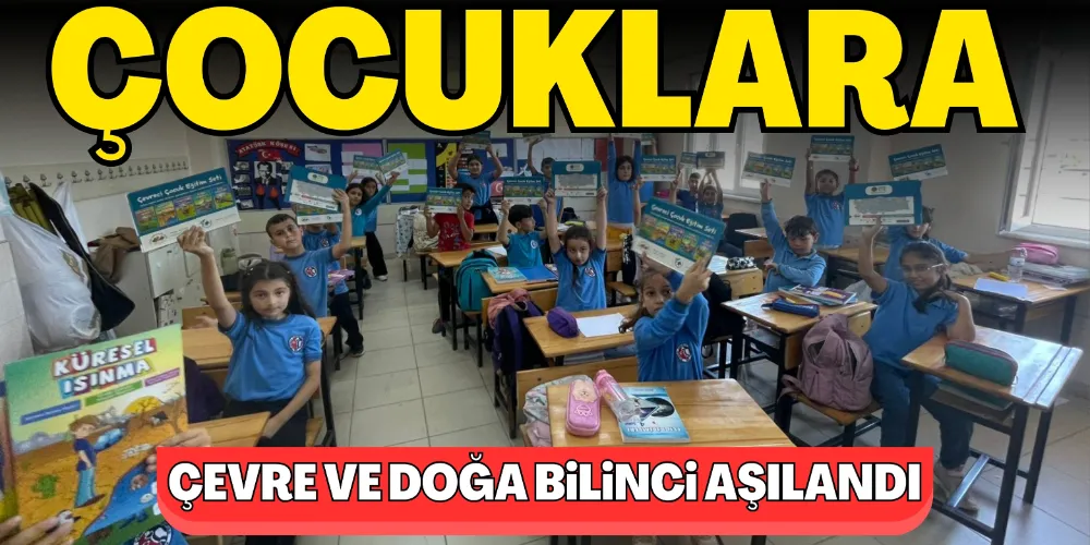 ÇOCUKLARA ÇEVRE VE DOĞA BİLİNCİ AŞILANDI