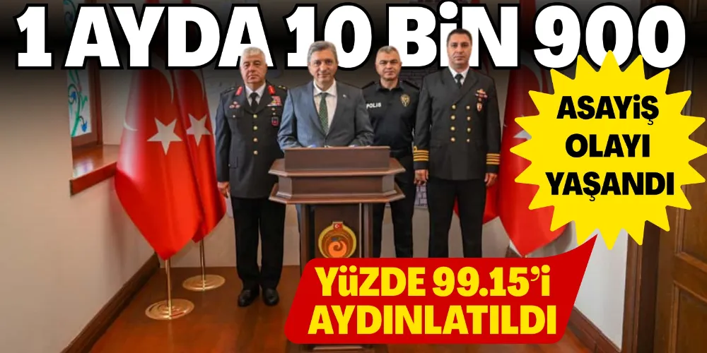 1 AYDA 10 BİN 900 ASAYİŞ OLAYI YAŞANDI