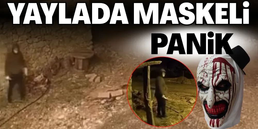 YAYLADA MASKELİ PANİK