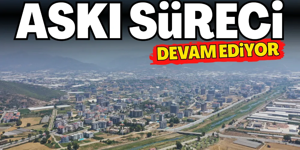 ASKI SÜRECİ SÜRÜYOR