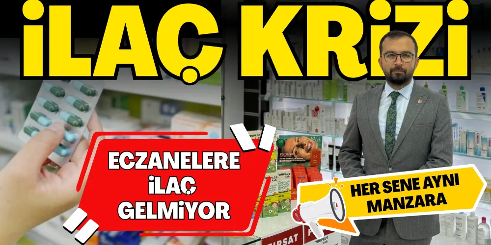 İLAÇTA KRİZ VAR!