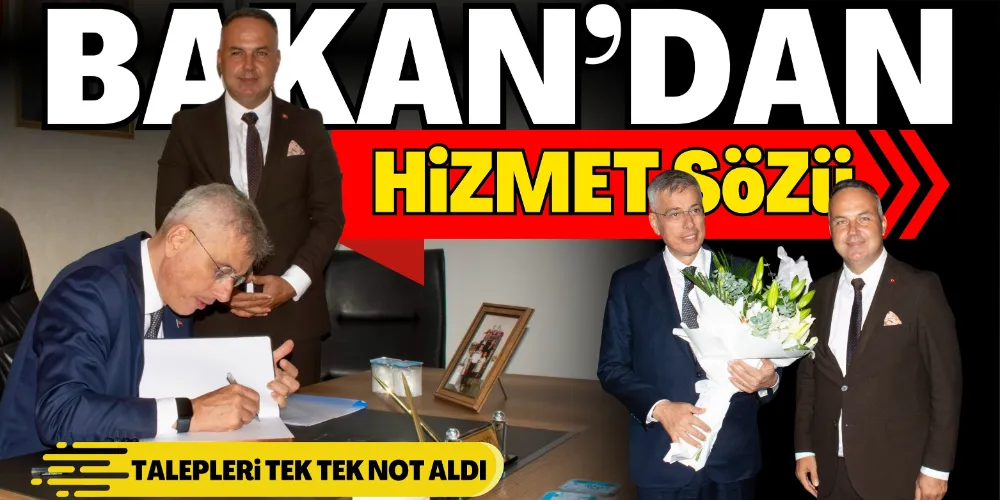 BAKAN’DAN HİZMET SÖZÜ