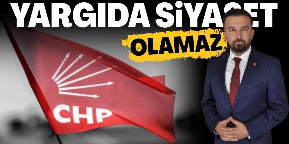 “YARGIDA SİYASET OLAMAZ”