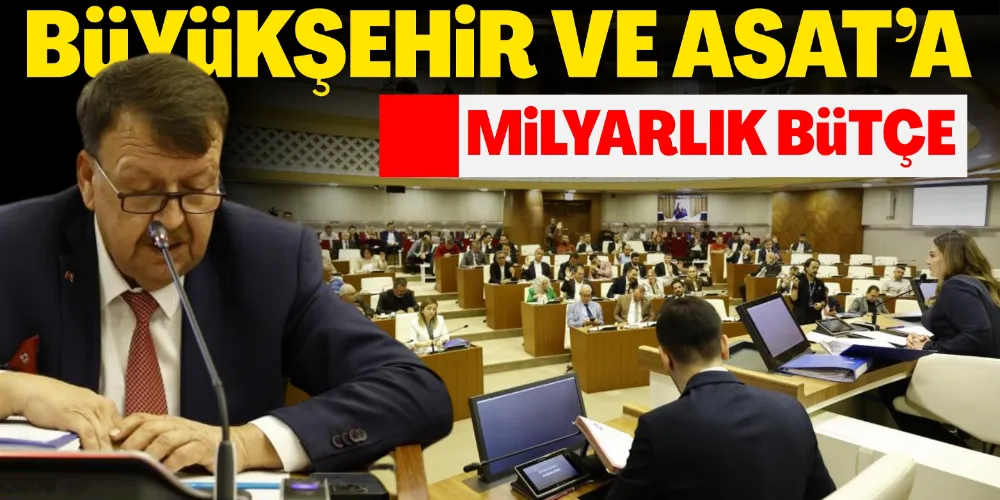 BÜYÜKŞEHİR’E MİLYARLIK BÜTÇE