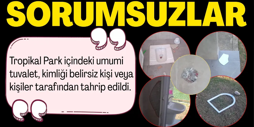 TROPİKAL PARK TUVALETİ TAHRİP EDİLDİ