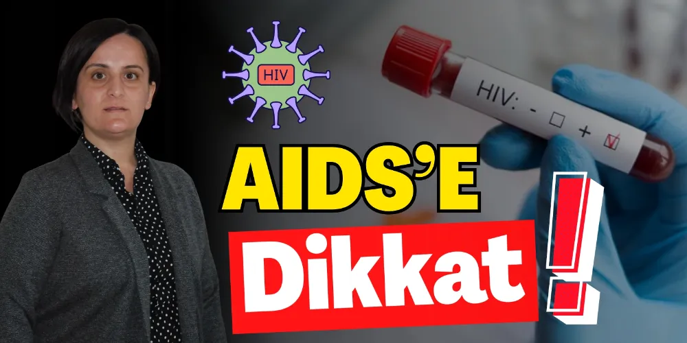 AIDS’E DİKKAT!