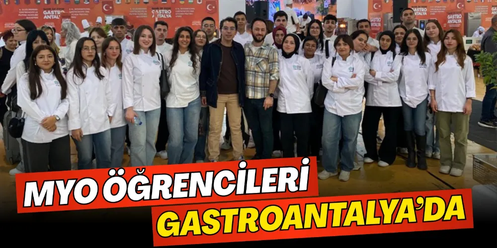 MYO ÖĞRENCİLERİ GASTROANTALYA’DA