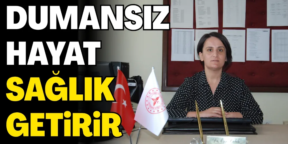 DUMANSIZ HAYAT SAĞLIK GETİRİR