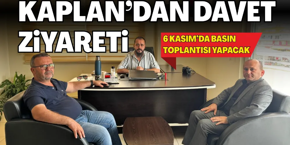 KAPLAN’DAN DAVET ZİYARETİ