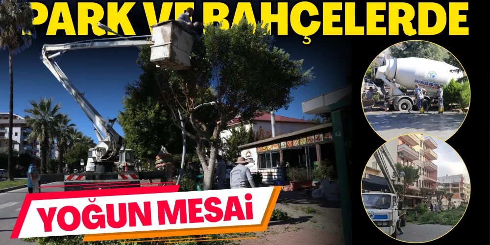 PARK VE BAHÇELERDE YOĞUN MESAİ