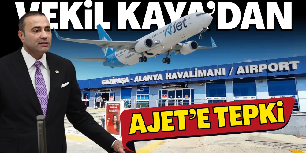 AJET’E VEKİL TEPKİSİ
