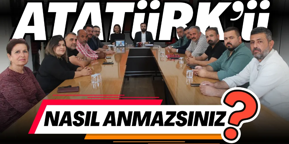 “ATATÜRK’Ü NASIL ANMAZSINIZ?”
