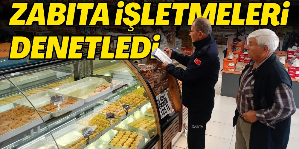 ZABITA İŞLETMELERİ DENETLEDİ