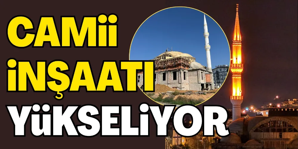 İSTİKLAL CAMİİ YÜKSELİYOR