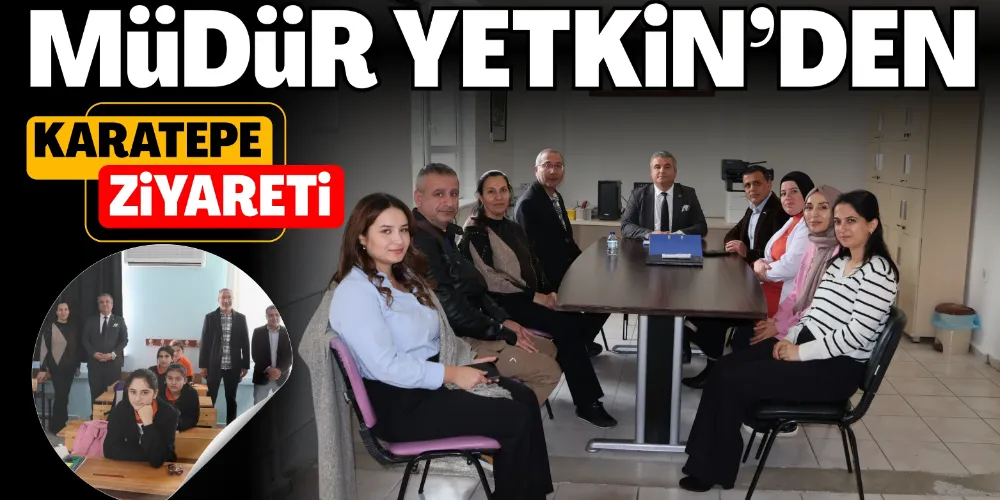 YETKİN’DEN KARATEPE’YE ZİYARET