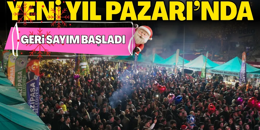 YENİ YIL PAZARI’NDA GERİ SAYIM BAŞLADI