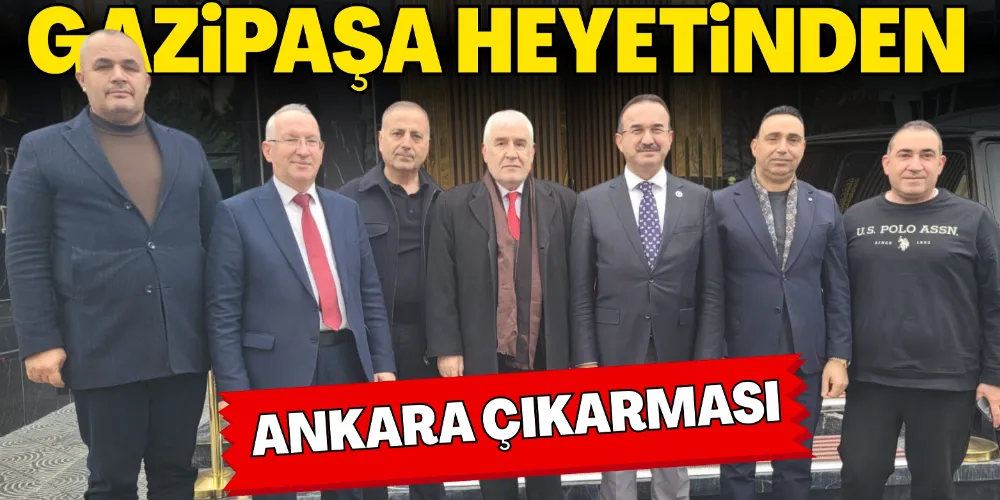 GAZİPAŞA HEYETİNDEN ANKARA ÇIKARMASI