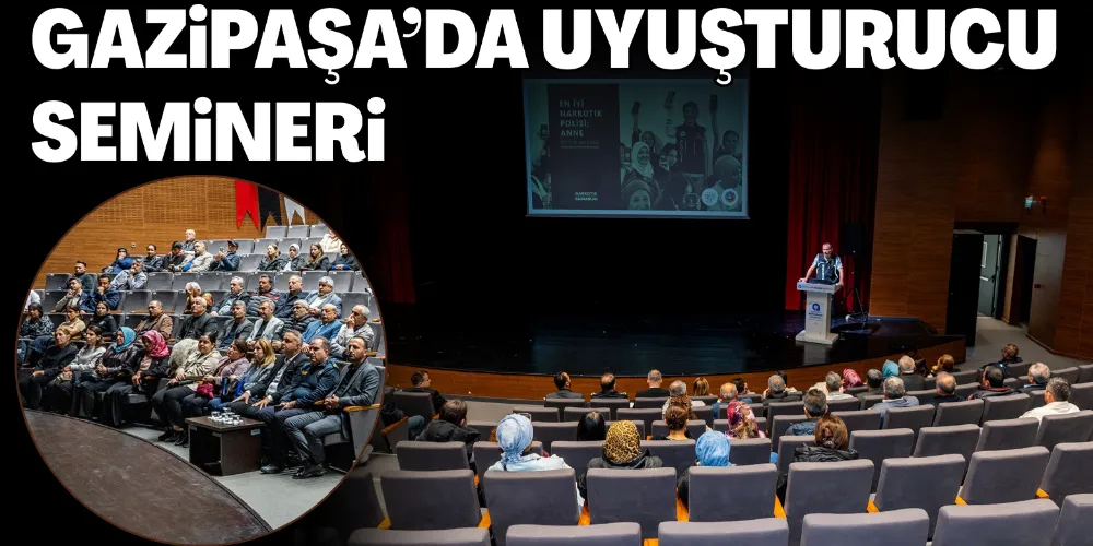 GAZİPAŞA’DA UYUŞTURUCU SEMİNERİ